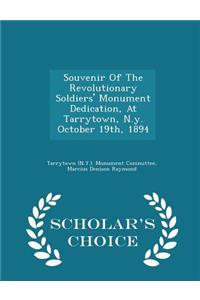 Souvenir of the Revolutionary Soldiers' Monument Dedication, at Tarrytown, N.Y. October 19th, 1894 - Scholar's Choice Edition