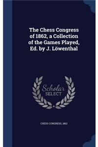 The Chess Congress of 1862, a Collection of the Games Played, Ed. by J. Lowenthal