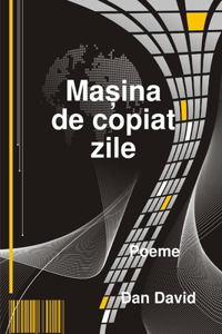 Mașina de copiat zile (The machine that copies our days)