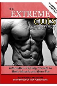 The Extreme Cuts Experiment: Intermittent Fasting Secrets to Build Muscle and Burn Fat