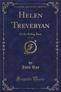 Helen Treveryan, Vol. 3 of 3: Or the Ruling Race (Classic Reprint)