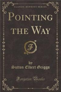 Pointing the Way (Classic Reprint)