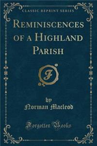 Reminiscences of a Highland Parish (Classic Reprint)
