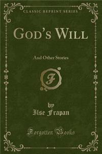 God's Will: And Other Stories (Classic Reprint)