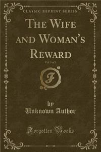 The Wife and Woman's Reward, Vol. 3 of 3 (Classic Reprint)