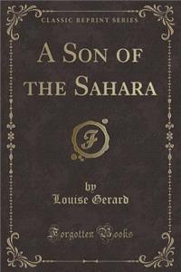 A Son of the Sahara (Classic Reprint)