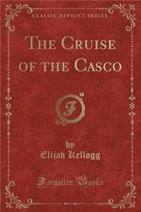 The Cruise of the Casco (Classic Reprint)