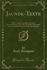 Jaunde-Texte: Nebst Experimentalphonetischen Untersuchungen Ã?ber Die TonhÃ¶hen Im Jaunde Und Einer EinfÃ¼hrung in Die Jaunde-Sprache (Classic Reprint)
