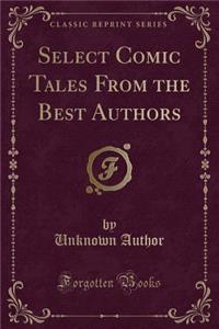 Select Comic Tales from the Best Authors (Classic Reprint)