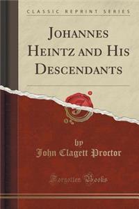 Johannes Heintz and His Descendants (Classic Reprint)
