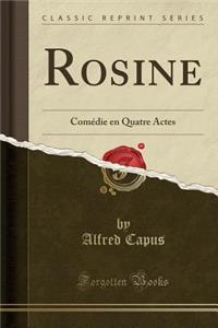 Rosine: Comï¿½die En Quatre Actes (Classic Reprint)