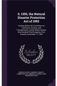 S. 1350, the Natural Disaster Protection Act of 1993