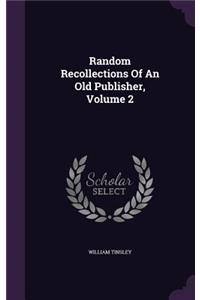 Random Recollections Of An Old Publisher, Volume 2