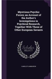 Mystrious Psychic Forces; an Account of the Author's Invesigations in Psychical Research, Together With Those of Other European Savants