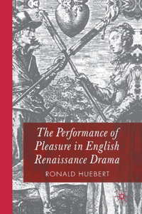 Performance of Pleasure in English Renaissance Drama