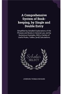 A Comprehensive System of Book-keeping, by Single and Double Entry