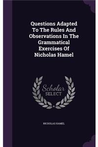 Questions Adapted To The Rules And Observations In The Grammatical Exercises Of Nicholas Hamel