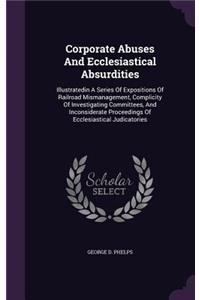Corporate Abuses And Ecclesiastical Absurdities