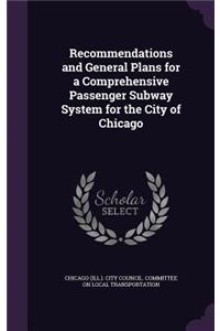 Recommendations and General Plans for a Comprehensive Passenger Subway System for the City of Chicago