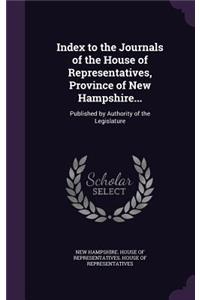 Index to the Journals of the House of Representatives, Province of New Hampshire...