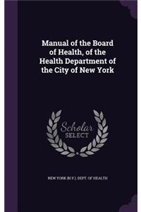 Manual of the Board of Health, of the Health Department of the City of New York