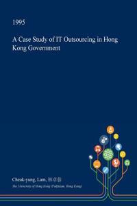 A Case Study of It Outsourcing in Hong Kong Government