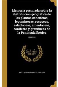 Memoria premiada sobre la distribucion geografica de las plantas coneíferas, leguminosas, rosaceas, salsolaceas, amentáceas, coníferas y gramineas de la Península Ibérica; rosaceas