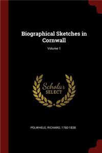 Biographical Sketches in Cornwall; Volume 1