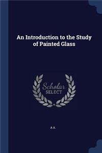 Introduction to the Study of Painted Glass