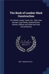 The Book of Lumber Shed Construction