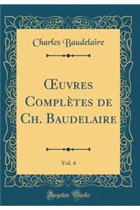 Oeuvres ComplÃ¨tes de Ch. Baudelaire, Vol. 4 (Classic Reprint)