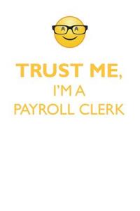 Trust Me, I'm a Payroll Clerk Affirmations Workbook Positive Affirmations Workbook. Includes: Mentoring Questions, Guidance, Supporting You.