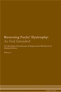 Reversing Fuchs' Dystrophy: As God Intended the Raw Vegan Plant-Based Detoxification & Regeneration Workbook for Healing Patients. Volume 1