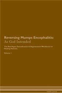 Reversing Mumps Encephalitis: As God Intended the Raw Vegan Plant-Based Detoxification & Regeneration Workbook for Healing Patients. Volume 1