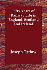 Fifty Years of Railway Life in England, Scotland and Ireland
