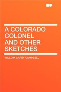 A Colorado Colonel and Other Sketches