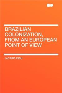 Brazilian Colonization, from an European Point of View