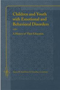 Children and Youth with Emotional and Behavioral Disorders: A History of Their Education