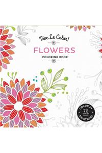 Vive Le Color! Flowers (Adult Coloring Book): Color In; De-Stress (72 Tear-Out Pages)