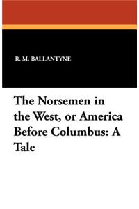 The Norsemen in the West, or America Before Columbus