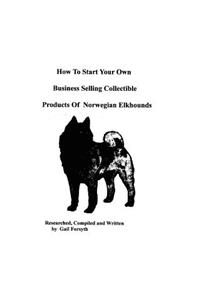 How To Start Your Own Business Selling Collectible Products Of Norwegian Elkhounds