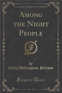 Among the Night People (Classic Reprint)