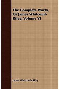 Complete Works of James Whitcomb Riley; Volume VI