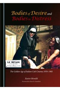 Bodies of Desire and Bodies in Distress: The Golden Age of Italian Cult Cinema 1970-1985