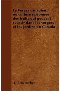 Le Verger canadien ou culture raisonnée des fruits qui peuvent réussir dans les vergers et les jardins du Canada