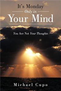 It's Monday Only in Your Mind