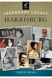 Legendary Locals of Harrisburg, Pennsylvania