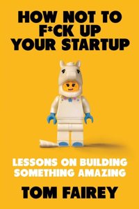 HOW NOT TO F CK UP YOUR STARTUP