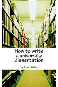 How to write a university dissertation