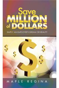 Save Million of Dollars